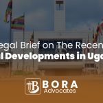 Legal Brief on The Recent Legal Developments in Uganda